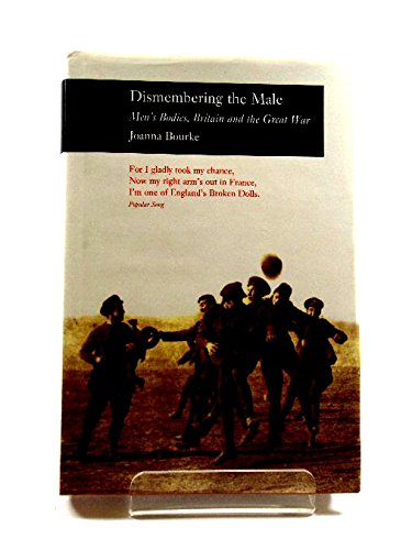 9780948462825: Dismembering the Male: Men™s Bodies, Britain and the Great War Hb