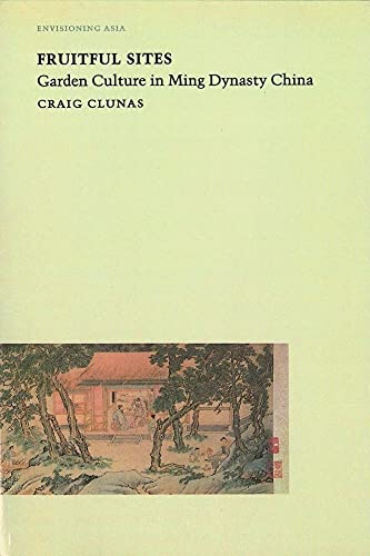 Beispielbild fr Fruitful Sites: Garden Culture in Ming Dynasty China (Envisioning Asia) zum Verkauf von Lexington Books Inc