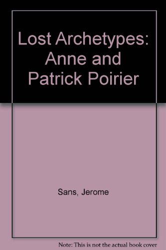 Lost Archetypes: Anne and Patrick Poirier (9780948471254) by Jerome Sans