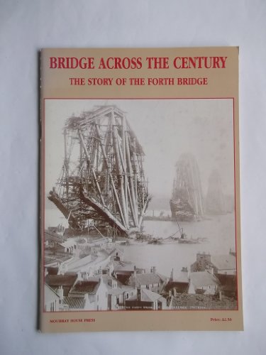Beispielbild fr BRIDGE ACROSS THE CENTURY: THE STORY OF THE FORTH BRIDGE. zum Verkauf von Cambridge Rare Books