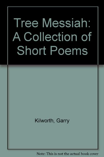 Tree Messiah: A Collection of Short Poems (9780948478031) by Kilworth, Garry