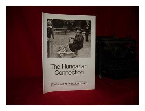 Beispielbild fr The Hungarian connection: The roots of photojournalism zum Verkauf von Wonder Book