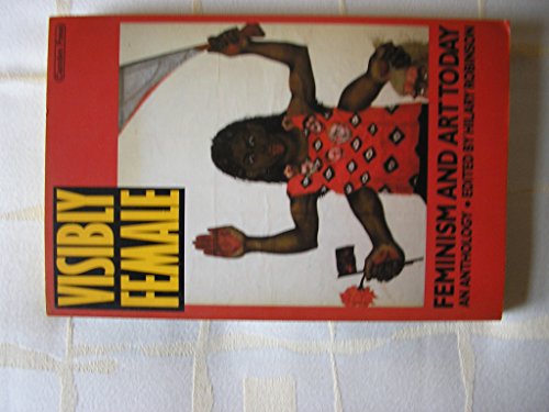 Imagen de archivo de Visibly female: Feminism and art : an anthology a la venta por West Side Book Shop, ABAA