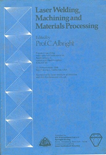 Stock image for Laser welding, machining, and materials processing: Proceedings of the International Congress on Applications of Lasers and Electro-optics, ICALEO . November 1985, San Francisco, California, USA Albright, C.;Laser Institute of America;Ifs (Conferences) Ltd for sale by CONTINENTAL MEDIA & BEYOND