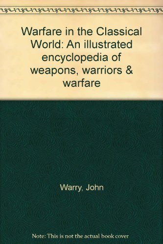 Beispielbild fr Warfare in the Classical World: An Illustrated Encyclopedia of Weapons, Warriors and Warfare in the Ancient Civilizations of Greece and Rome- From the Rise of Mycenae to the Decline of the Roman Empire 1600 BC-AD800 zum Verkauf von James Lasseter, Jr