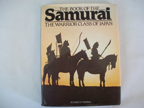 The Book of the Samurai: the Warrior Class of Japan - Turnbull, Stephen R.