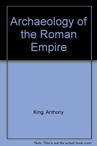 Archaeology of the Roman Empire (9780948509469) by Anthony King