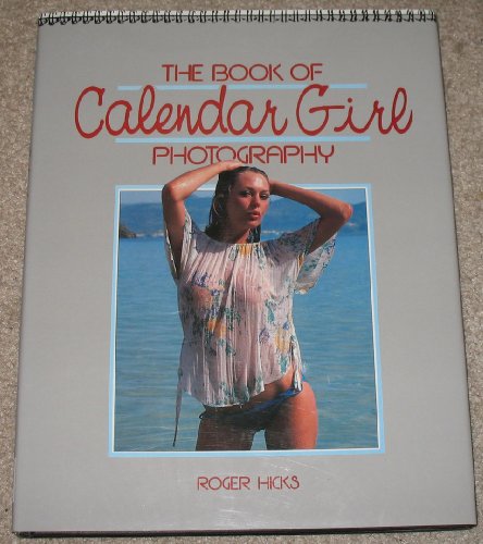 Book of Calendar Girl Photography (9780948509919) by Roger Hicks; Bruce Black