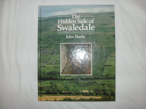 Beispielbild fr Hidden Side of Swaledale: The Life and Death of a Yorkshire Lead Mining Community zum Verkauf von WorldofBooks