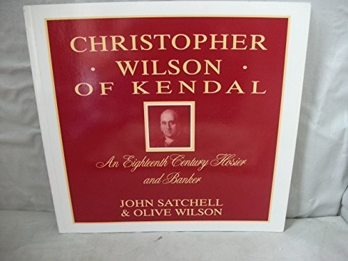 Imagen de archivo de Christopher Wilson of Kendal: An Eighteenth Century Hosier and Banker a la venta por Richard Sylvanus Williams (Est 1976)