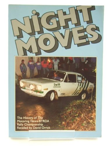 Imagen de archivo de Night Moves: the History of the Motoring News/BTRDA Rally Championship a la venta por Salish Sea Books