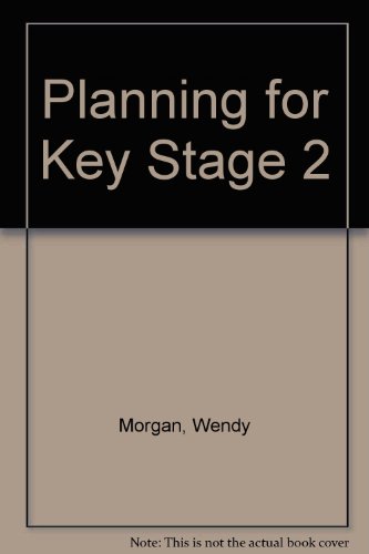 Planning for Key Stage 2 (9780948512285) by Morgan, Wendy