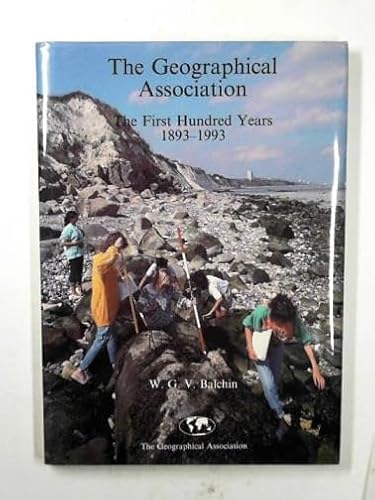 Stock image for The Geographical Association: The First Hundred Years, 1893-1993 for sale by WorldofBooks