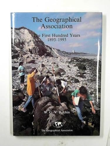 9780948512575: The Geographical Association: the First Hundred Years: 1893-1993