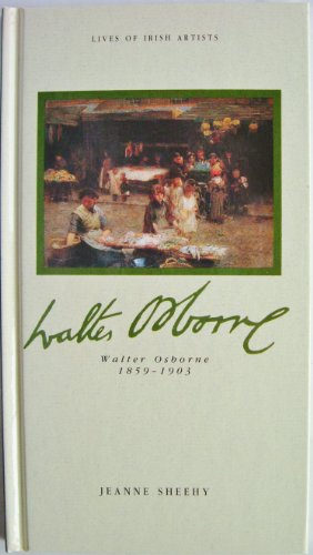 Stock image for Walter Osborne: 1859-1903 (Lives of Irish Painters S.) for sale by WorldofBooks