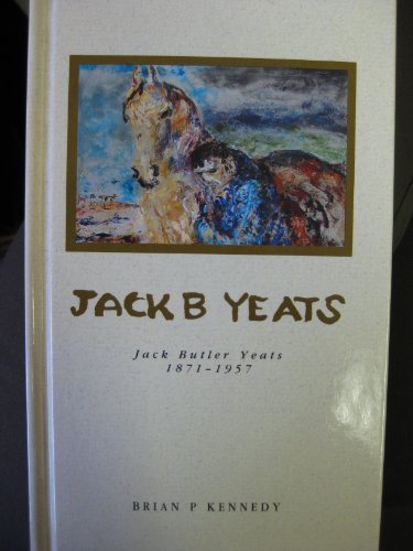 Stock image for Jack B Yeats: Jack Butler Yeats, 1871-1957 (Lives of Irish Artists) for sale by HPB Inc.