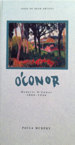 O'Conor: Roderic O'Conor, 1860-1940 (Lives of Irish artists) (9780948524387) by Paula Murphy