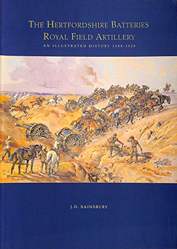 9780948527043: The Hertfordshire Batteries, Royal Field Artillery: An Illustrated History, 1908-1920