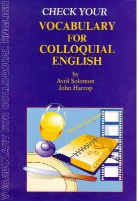 Check Your Vocabulary for Colloquial English: A Workbook for Users (9780948549977) by Harrop, John; Solomon, Avril; Greasby, L.
