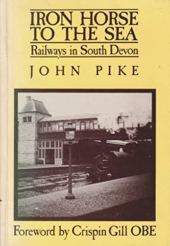 Imagen de archivo de Iron Horse to the Sea: Railways in South Devon a la venta por WorldofBooks