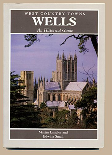 Stock image for Wells: An Historical Guide (West Country towns) for sale by Cambridge Rare Books