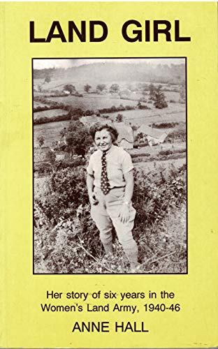 Beispielbild fr Land Girl: Her Story of Six Years in the Women's Land Army, 1940-46 zum Verkauf von WorldofBooks