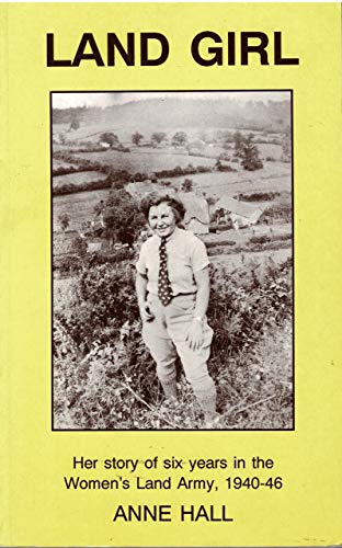 Stock image for Land girl: her story of six years in the Women's Land Army, 1940-46 for sale by Cotswold Internet Books