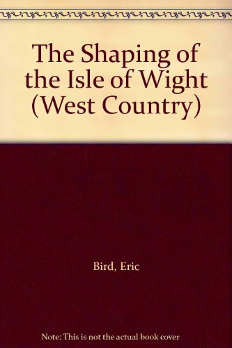 Stock image for The Shaping of the Isle of Wight With an Excursion Guide for sale by WorldofBooks