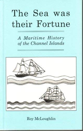 Beispielbild fr Sea Was Their Fortune: Maritime History of the Channel Islands zum Verkauf von WorldofBooks