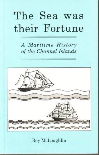 Stock image for Sea Was Their Fortune: Maritime History of the Channel Islands for sale by AwesomeBooks