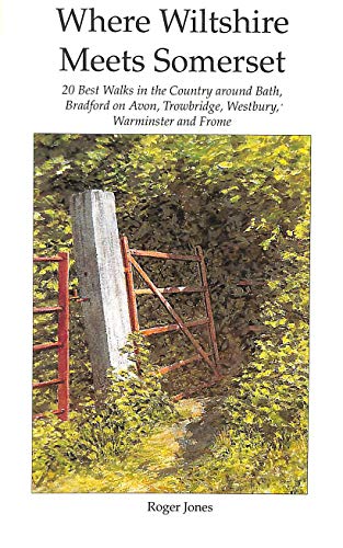 Stock image for Where Wiltshire Meets Somerset: 20 Best Walks in the Country Around Bath, Bradford on Avon, Trowbridge, Westbury, Warminster and Frome (Books on Wiltshire) for sale by Reuseabook