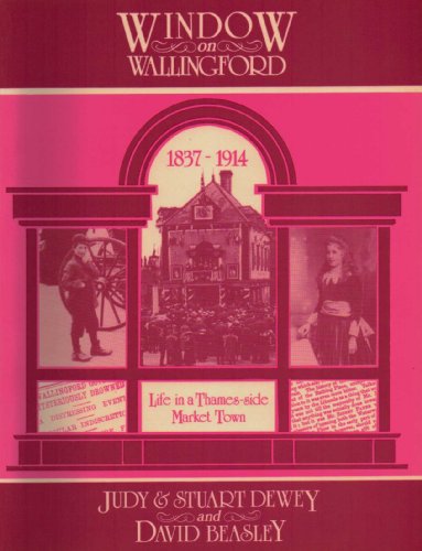 Stock image for Window on Wallingford, 1837-1914 Life in a Thames-Side Market Town for sale by Boards & Wraps