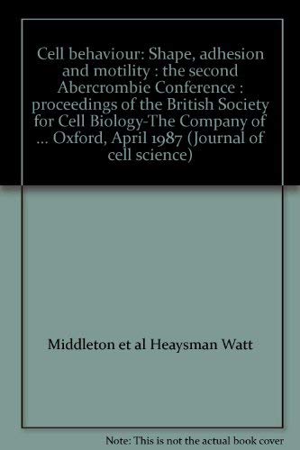 Imagen de archivo de Cell behaviour: Shape, adhesion and motility : the second Abercrombie Conference : proceedings of the British Society for Cell Biology-The Company of . Oxford, April 1987 (Journal of cell science) a la venta por Better World Books: West