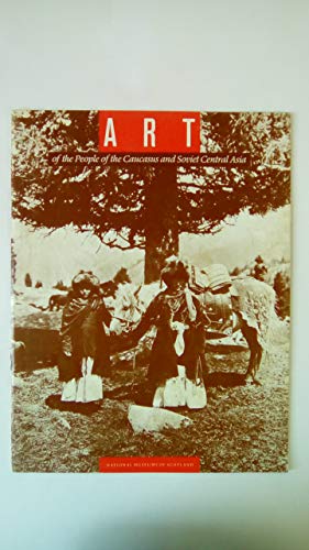 Beispielbild fr ART OF THE PEOPLE OF THE CAUCASUS AND SOVIET CENTRAL ASIA. zum Verkauf von Cambridge Rare Books