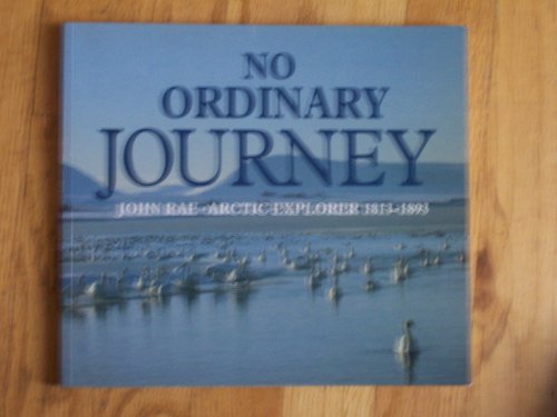 Stock image for No Ordinary Journey : John Rae, Arctic Explorer for sale by Better World Books