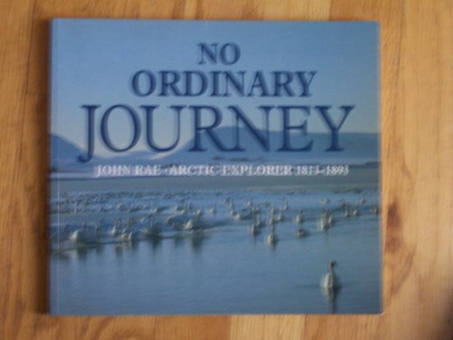9780948636387: No ordinary journey: John Rae, Arctic explorer, 1813-1893