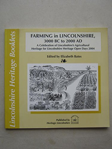 Stock image for Farming in Lincolnshire, 3000BC to 2000 AD 2004: A Celebration of Lincolnshire's Agricultural Heritage for Lincolnshire Heritage Open Days (Farming in . Heritage for Lincolnshire Heritage Open Days) for sale by WorldofBooks