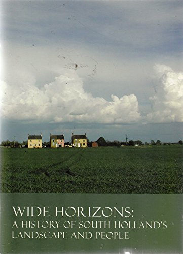 Beispielbild fr Wide Horizons: a History of South Holland"s Landscape and People zum Verkauf von WorldofBooks