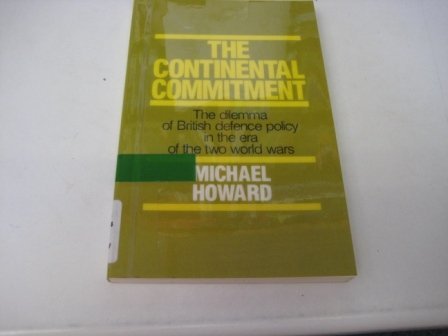 The Continental Commitment: Dilemma of British Defence Policy in the Era of the Two World Wars