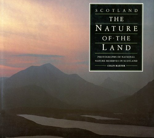 Imagen de archivo de Scotland: The Nature of the Land - Photographs of National Nature Reserves in Scotland a la venta por WorldofBooks