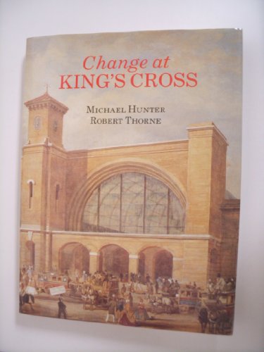 Beispielbild fr Change at King's Cross: From 1800 to the Present zum Verkauf von WorldofBooks