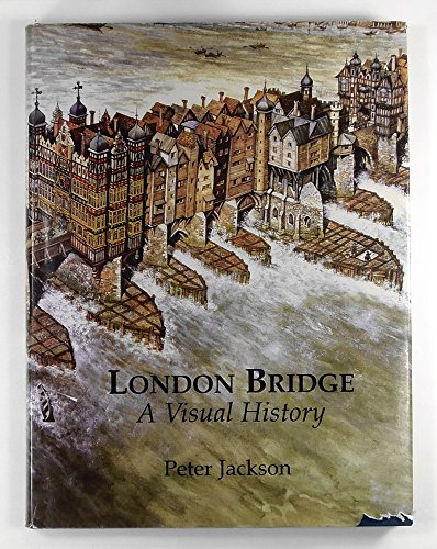 London Bridge: A Visual History - Peter Jackson
