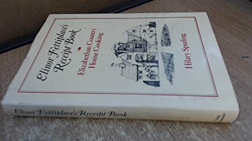 Stock image for Elinor Fettiplace's Receipt Book: Elizabethan Country House Cooking for sale by WorldofBooks