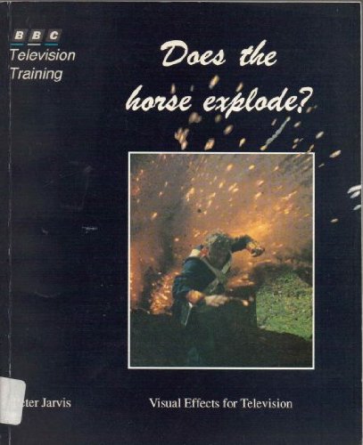 Stock image for Does the Horse Explode?: Visual Effects for Television for sale by WorldofBooks