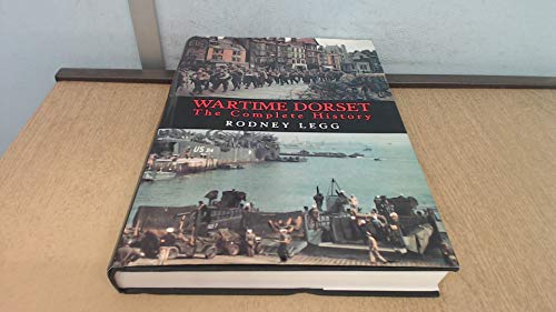 Wartime Dorset : The Complete History