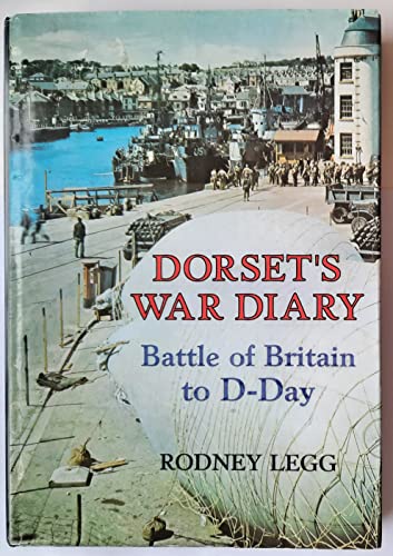 DORSET'S WAR DIARY: BATTLE OF BRITAIN TO D-DAY (9780948699795) by Rodney-legg