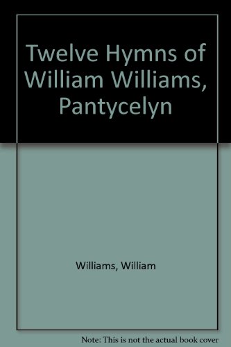 Stock-Bild f�r Twelve Hymns of William Williams, Pantycelyn