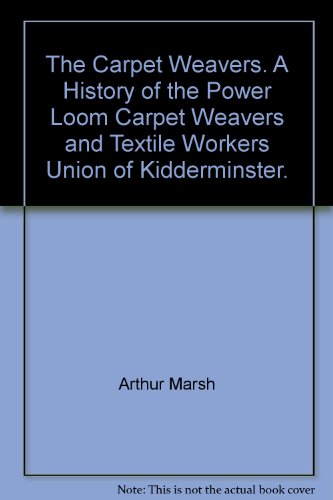9780948720284: The Carpet Weavers. A History of the Power Loom Carpet Weavers and Textile Workers Union of Kidderminster.