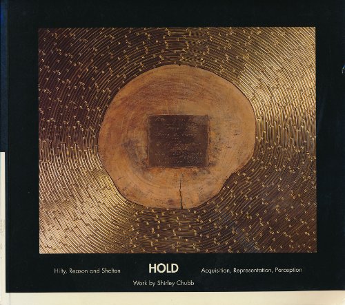 Hold: Acquisition, Representation, Perception. Work by Shirley Chubb