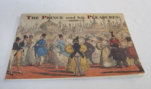 Imagen de archivo de The Prince and His Pleasures : Satirical Images of George IV and His Circle a la venta por Eric James
